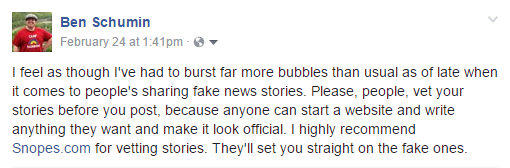 I feel as though I've had to burst far more bubbles than usual as of late when it comes to people's sharing fake news stories. Please, people, vet your stories before you post, because anyone can start a website and write anything they want and make it look official. I highly recommend Snopes.com for vetting stories. They'll set you straight on the fake ones.