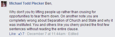 "Why don't you try lifting people up rather than crusing for opportunities to tear them down. On another note you are completely wrong about Separation of Church and State and why it was instituted. You and others like you cherry picked the first few sentences without reading the entire clause."