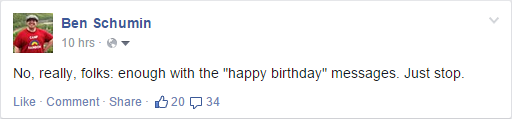 “No, really, folks: enough with the ‘happy birthday’ messages. Just stop.”