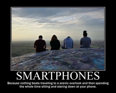 Smartphones: Because nothing beats traveling to a scenic overlook and then spending the whole time sitting and staring down at your phone.