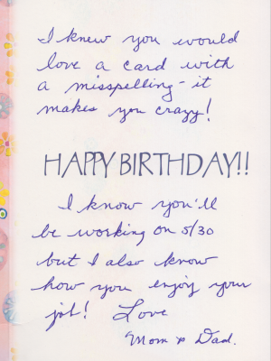 "I knew you would love a card with a misspelling - it makes you crazy!"