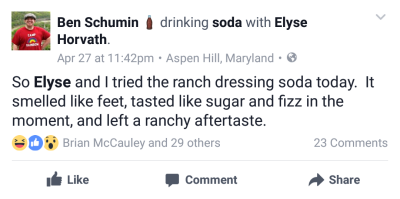 "So Elyse and I tried the ranch dressing soda today. It smelled like feet, tasted like sugar and fizz in the moment, and left a ranchy aftertaste."