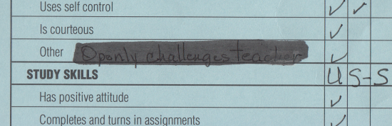 "Openly challenges teacher" on my report card