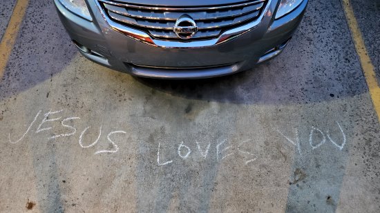 "Jesus loves you."  I'm sure that I'm not the only one who finds that mildly creepy, like Jesus is some kind of crazy stalker or something.