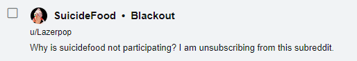 "Why is suicidefood not participating? I am unsubscribing from this subreddit."