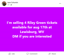 "I'm selling 4 Riley Green tickets available for aug 17th at Lewisburg, WV. DM if you are interested."
