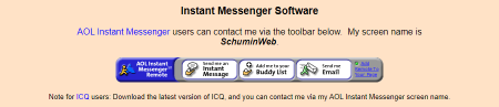 Note for ICQ users: Download the latest version of ICQ, and you can contact me via my AOL Instant Messenger screen name.