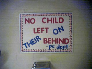 When I visited Mom at SDMS on May 25, the Phys. Ed department had taken the opportunity to make fun of George W. Bush's "No Child Left Behind", turning the phrase into "No Child Left on their Behind". 