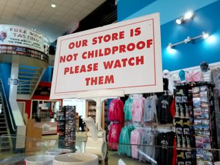 "Our store is not childproof.  Please watch them."